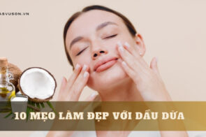 Bỏ túi 10 mẹo làm đẹp với dầu dừa cực hữu hiệu ngay tại nhà