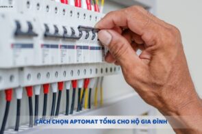 Cách chọn aptomat tổng cho hộ gia đình phù hợp công suất