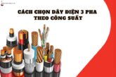 Hướng dẫn cách chọn dây điện 3 pha theo công suất đơn giản