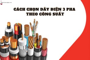 Hướng dẫn cách chọn dây điện 3 pha theo công suất đơn giản