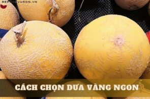 4 cách chọn dưa vàng ngon ngọt đúng chuẩn tốt cho sức khỏe 