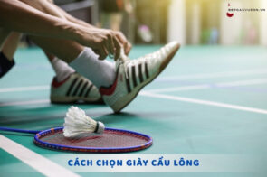 Cách chọn giày cầu lông chuẩn – Bền, nhẹ, thoải mái khi chơi