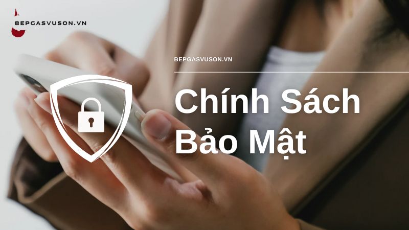 Chính Sách Bảo Mật Của Bepgasvuson.vn