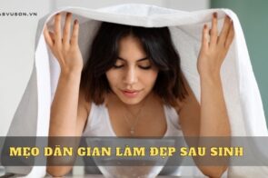 Top 6 mẹo dân gian làm đẹp sau sinh tại nhà cực kỳ hiệu quả 