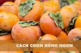 4 cách chọn hồng ngon, giòn, ngọt ai cũng nên biết!