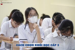 Cách chọn khối học cấp 3 đúng sở thích và mục tiêu