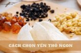 Hướng dẫn 4 cách chọn yến thô ngon, không pha tạp