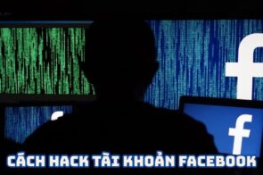 Top 10+ cách hack tài khoản Facebook bạn nên biết