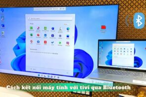 Cách kết nối máy tính với tivi qua Bluetooth nhanh chỉ với 3 bước