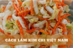 Cách làm kim chi Việt Nam vừa ngon vừa lạ miệng đơn giản