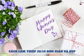 Cách làm thiệp 20/10 đơn giản và đẹp tặng mẹ, cô giáo, người thân yêu