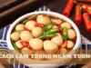 05 cách làm trứng ngâm tương ngon mẹ chồng khen tấm tắc