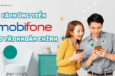 Hướng dẫn ứng tiền Mobi vào tài khoản chính chỉ với vài bước