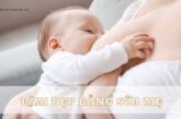 Làm đẹp bằng sữa mẹ: Bạn có biết?