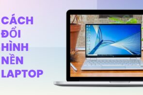 Cách đổi hình nền laptop từ A – Z nhanh chóng cực đơn giản